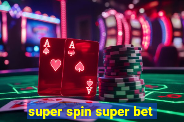 super spin super bet